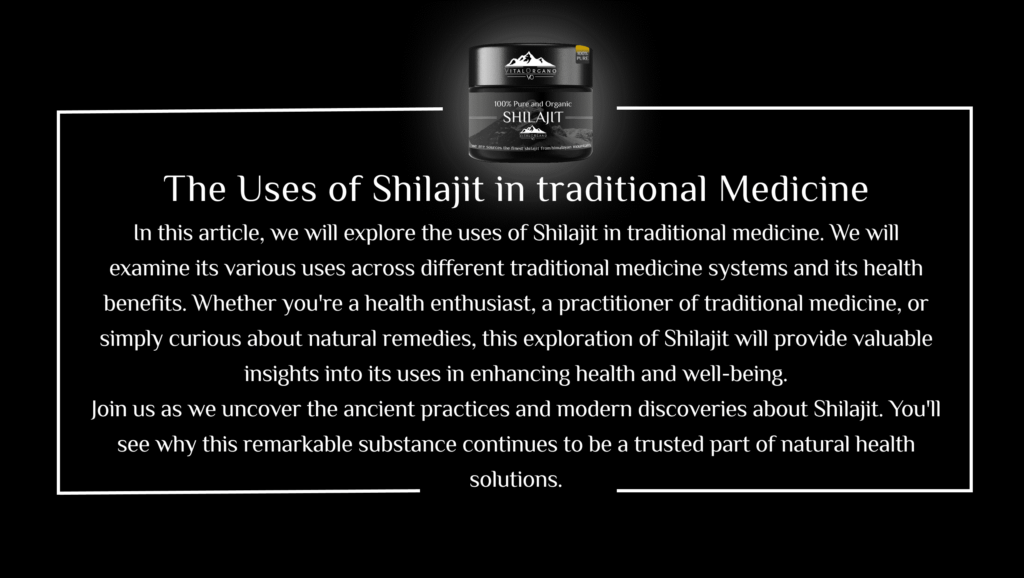 The uses of shilajit in traditional medicines